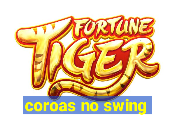 coroas no swing